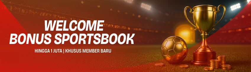 WELCOME BONUS SPORTSBOOK HINGGA 1JT